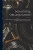 Industrial Organization: Factory Management Problems of Plant and Equipment Wage Payment Plans Production and Inspection