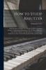 How to Study Kreutzer; a Handbook for the Daily Use of Violin Teachers and Violin Students Containing Explanations of the Left Hand Difficulties and of Their Solution and Directions as to the Systematic Acquirement of the Various Bowing Both Firm...