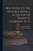 Key-notes to the Materia Medica as Taught by Henry N. Guernsey M. D.