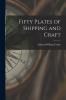 Fifty Plates of Shipping and Craft