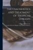 The Diagnostics and Treatment of Tropical Diseases [electronic Resource]