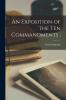 An Exposition of the Ten Commandments [microform] ;