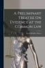 A Preliminary Treatise On Evidence at the Common Law