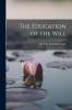 The Education of the Will