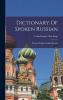 Dictionary Of Spoken Russian; Russian-english English-russian