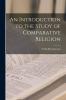 An Introduction to the Study of Comparative Religion