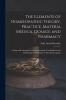 The Elements Of Homoeopathic Theory, Practice, Materia Medica, Dosage And Pharmacy: Comp. And Arranged From Homoeopathic Text Books For The Information Of All Enquirers Into Homoeopathy