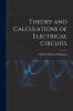 Theory and Calculations of Electrical Circuits