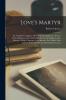 Love's Martyr; or Rosalins Complaint (1601) With its Supplement Diverse Poeticall Essaies on the Turtle and Phoenix by Shakspere Ben Johnson George Chapman John Marston etc. Edited With Introd. Notes and Illus. by Alexander B. Grosart