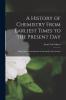 A History of Chemistry From Earliest Times to the Present Day