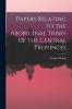 Papers Relating to the Aboriginal Tribes of the Central Provinces