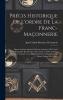 Précis Historique De L'Ordre De La Franc-Maçonnerie: Depuis Son Introduction En France Jusqu'En 1829, Suivi D'Une Biographie Des Membres De L'Ordre, ... Le Monde Depuis Son Origi... (French Edition)