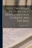 God's Two Books Or Plain Facts About Evolution Geology And The Bible