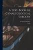 A Text-book of Gynaecological Surgery