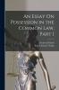 An Essay On Possession in the Common Law Part 1