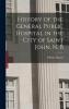 History of the General Public Hospital in the City of Saint John N. B