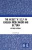 Acoustic Self in English Modernism and Beyond