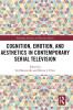 Cognition Emotion and Aesthetics in Contemporary Serial Television