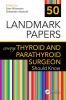 50 Landmark Papers every Thyroid and Parathyroid Surgeon Should Know