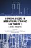 Changing Orders in International Economic Law Volume 1