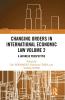 Changing Orders in International Economic Law Volume 2