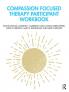 Compassion Focused Therapy Participant Workbook
