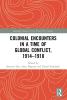 Colonial Encounters in a Time of Global Conflict 1914–1918