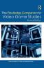 The Routledge Companion to Video Game Studies