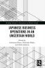 Japanese Business Operations in an Uncertain World