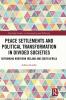 Peace Settlements and Political Transformation in Divided Societies