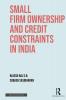 Small Firm Ownership and Credit Constraints in India Rajesh Raj