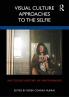 Visual Culture Approaches to the Selfie