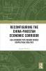 Reconfiguring the China-Pakistan Economic Corridor