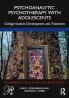 Psychoanalytic Psychotherapy with Adolescents