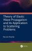 Theory of Elastic Wave Propagation and its Application to Scattering Problems