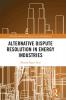 Alternative Dispute Resolution in Energy Industries