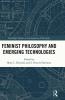Feminist Philosophy and Emerging Technologies
