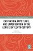 Castration Impotence and Emasculation in the Long Eighteenth Century