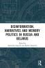 Disinformation Narratives and Memory Politics in Russia and Belarus