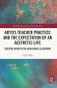 Artist-Teacher Practice and the Expectation of an Aesthetic Life