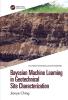 Bayesian Machine Learning in Geotechnical Site Characterization
