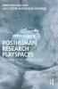 Posthuman research playspaces