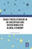 Trade Protectionism in an Uncertain and Interconnected Global Economy