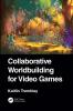 Collaborative Worldbuilding for Video Games