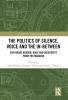 Politics of Silence Voice and the In-Between
