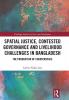 Spatial Justice Contested Governance and Livelihood Challenges in Bangladesh