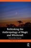 Rethinking the Anthropology of Magic and Witchcraft