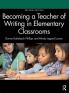 Becoming a Teacher of Writing in Elementary Classrooms