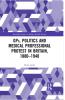 GPs Politics and Medical Professional Protest in Britain 1880-1948