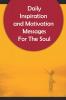 Daily Inspiration And Motivation  Messages For The Soul